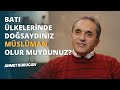 Eğer Yabancı Bir Ülkede Doğsaydım, Müslüman Olur muydum?