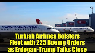 Turkish Airlines Bolsters Fleet With 225 Boeing Orders As Erdogan-Trump Talks Close