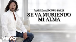 Watch Marco Antonio Solis Se Va Muriendo Mi Alma video
