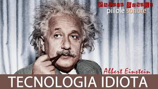 Albert Einstein - TECNOLOGIA IDIOTA - Parole Sonore