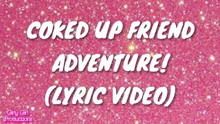 Coked Up Friend Adventure Lyric Video