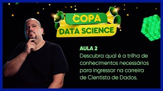 AULA 2 - Descubra qual é a trilha de conhecimentos para ingressar na carreira de Cientista de Dados