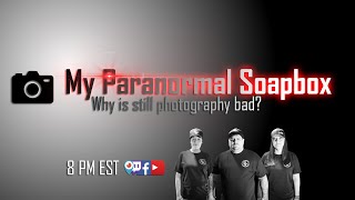 My Paranormal Soapbox Ep #75: Still Photography