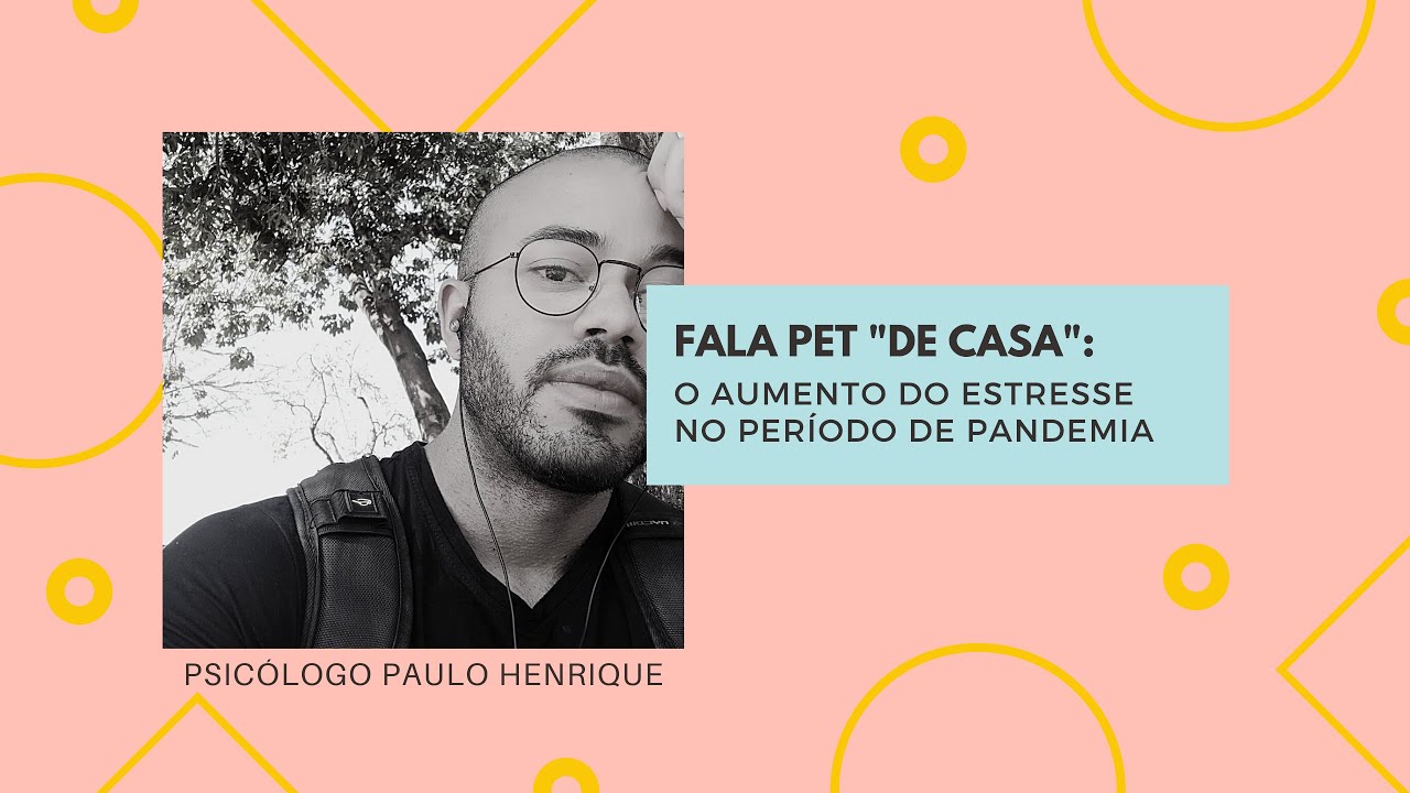Fala PET "de casa": o aumento do estresse no período de pandemia.