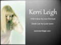 Kerri Leigh - I Will Follow You Into The Dark (Cover)