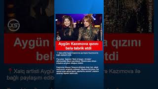 Aygün Kazımova Qızını Belə Təbrik Etdi