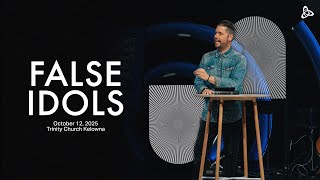 False Idols Trinity Church Kelowna October 12, 2025