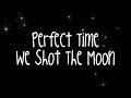 Perfect Time Lyrics We Shot The Moon