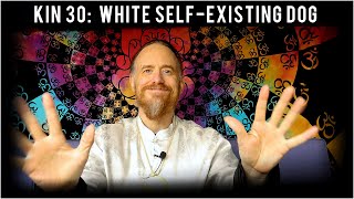 Kin 30 White Self-Existing Dog 4 Oc Mayan Tzolkin Calendar June 17, 2022