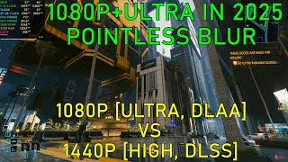 1080P Ultra-Dlaa Vs 1440P High-Dlss 1080P Is Unnecessary In 2025