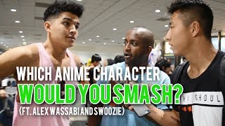 Which Anime Character Would You Smash? (Ft Alex Wassabi and Swoozie)