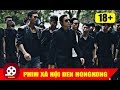 (18+) Phim xã hội đen HONGKONG - phim hành động tình cảm xã hội