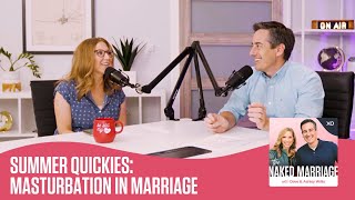 Summer Quickies: Masturbation in Marriage | The Naked Marriage Podcast | Dave an