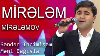 Mirələm Mirələmov - Səndən İncimişəm Məni Bağışla (Günün Sədası)