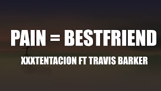 Watch Xxxtentacion Pain  Bestfriend feat Travis Barker video