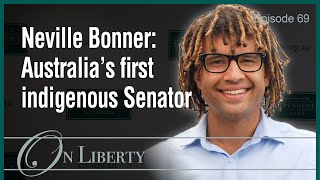 On Liberty EP69 What would Neville Bonner make of identity politics today?