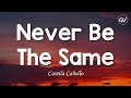Camila Cabello - Never Be The Same [Lyrics]
