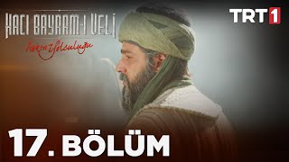 Aşkın Yolculuğu Hacı Bayram-I Veli 17. Bölüm