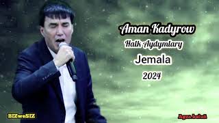 Aman Kadyrow  Jemala / 2024 Halk Aydym