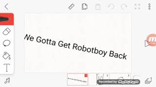 We Gotta Get Robotboy Back