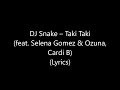 DJ Snake – Taki Taki (feat. Selena Gomez & Ozuna, Cardi B) (Lyrics)
