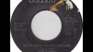 Watch Tom T Hall What Have You Got To Lose video