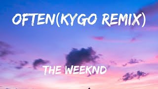 The Weeknd - Often (Kygo Remix) [Lyrics]