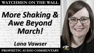 “More Shaking & Awe Beyond March!” – Powerful Prophetic Encouragement from Lana 