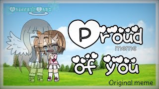 Proud of you meme (Original meme)|| Angela あめ Snow