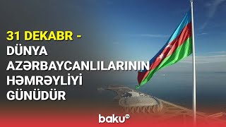 31 dekabr - Dünya azərbaycanlılarının həmrəyliyi günüdür - BAKU TV