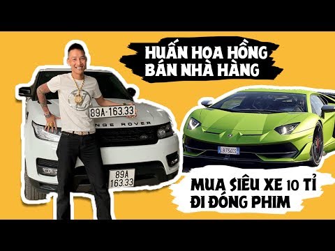HUẤN HOA HỒNG Phá Sản Bán NHÀ HÀNG Mua SIÊU XE ĐI ĐÓNG PHIM