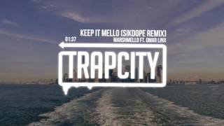 Marshmello - Keep It Mello ft. Omar Linx (Sikdope Remix)