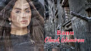 Banu - Olmey İstemirem 2023 (Resmi Musiqi)