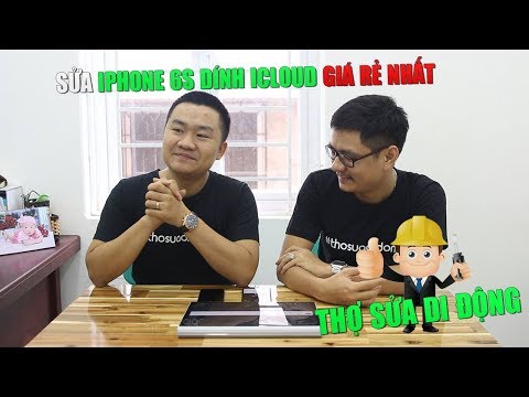 Thợ sửa di động 64: Sửa iPhone 6s dính iCloud giá rẻ nhất
