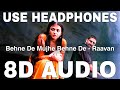 Behne De Mujhe Behne De (8D Audio) | Raavan | Karthik | Abhishek Bachchan, Aishwarya Rai Bachchan