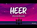 Heer [Slowed+Reverb] Harshdeep Kaur | A. R. Rahman | Jab Tak Hai Jaan | SV Lofi