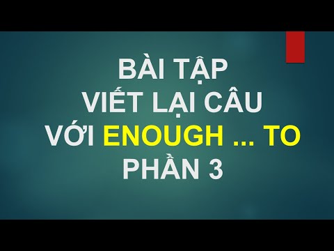 VIẾT LẠI CÂU VỚI ENOUGH...TO CÁCH VIẾT LẠI CÂU VỚI ENOUGH P3