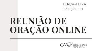 Reunião de oração online - 24.03.2020
