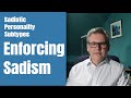 Sadistic Personality Types: Enforcing Sadism