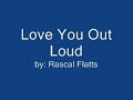 Love you out loud rascal flatts lyrics