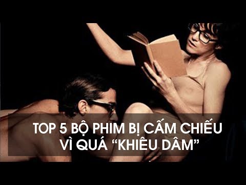 Top 5 bộ phim bị cấm chiếu vì quá khiêu dâm || VQD Tube Top 5 bộ phim bị cấm chiếu vì quá khiêu dâm || VQD Tube #1