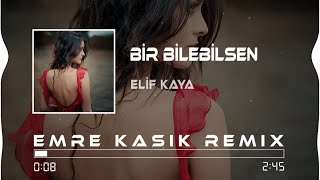 Elif Kaya - Bir Bilebilsen ( Emre Kaşık Remix )