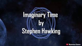 What is Imaginary Time by Stephen Hawking | Mysterious Science