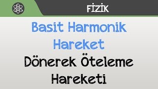 Basit Harmonik Hareket - Dönerek Öteleme Hareketi