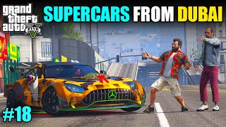 IMPORTING SUPERCARS FROM DUBAI! | GTA V GAMEPLAY #18