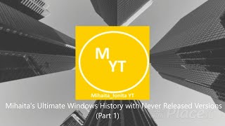 Mihaitas Ultimate Windows History With Never Released Versions Part 1