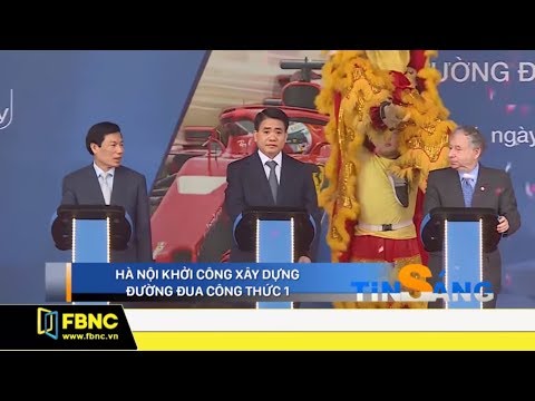 Hà Nội: Khởi công xây dựng đường đua công thức 1 | Giờ tin sáng 25/03/2019