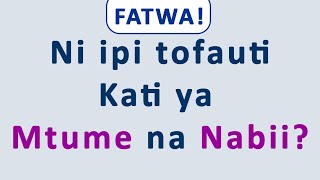 Fatwani Ipi Tofauti Kati Ya Mtume Na Nabii?