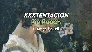 XXXTENTACION- Rip Roach (Türkçe Çeviri)