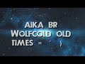 Aika br  - Old time